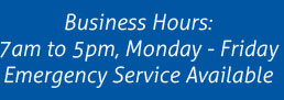 Business Hours: 7am to 5pm, Monday-Friday Emergency Service Available